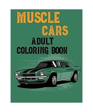Muscle Cars Adult Coloring Book: Mens Coloring BookColoring Books for Adults Rel