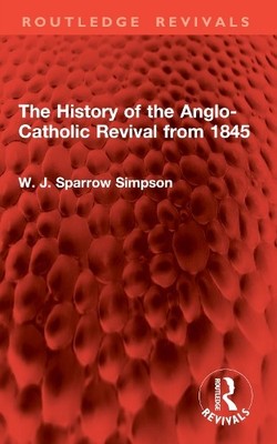 The History of the Anglo-Catholic Revival from 1845 - 9781032907239