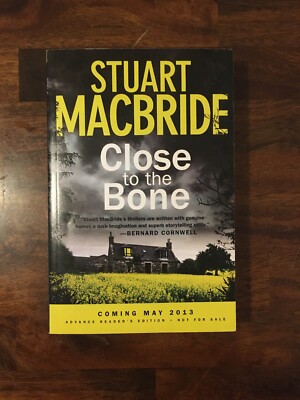 CLOSE TO THE BONE Stuart MacBride Mystery ADVANCED READER COPY 2013 BRAND NEW PB