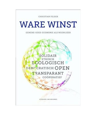 Ware winst: Gemene-Goed-Economie als wegwijzer, Felber, Christian