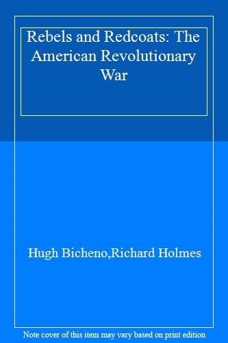 Rebels and Redcoats: The American Revolutionary War,Hugh Bicheno