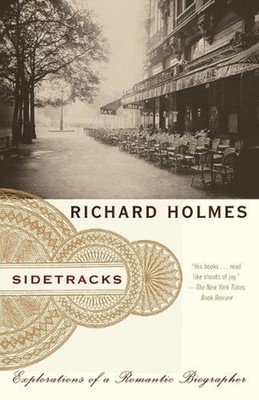 Sidetracks: Explorations of a Romantic Biographer by Richard Holmes (English) Pa