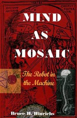 Mind As Mosaic : The Robot in the Machine - Paperback - GOOD