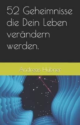 52 Geheimnisse die Dein Leben verndern werden. by Andreas H?bner (German) Paperb