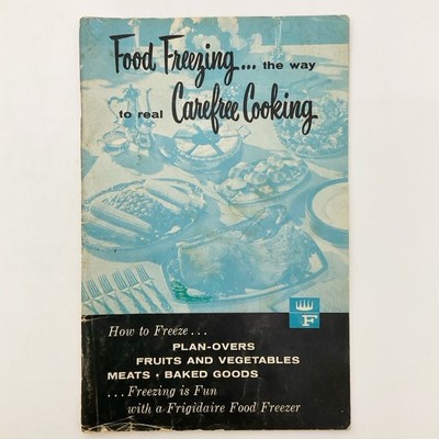 Frigidaire Food Freezing Carefree Cooking Instructions and Recipes 1958