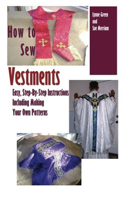 How to Sew Vestments: Easy, Step-By-Step Instructions Including Making Your Own