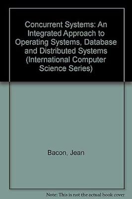 Concurrent Systems: An Integrated Approach to Operating Systems, Database and Di