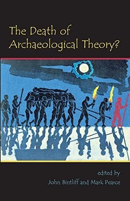 Oxbow Insights in Archaeology Ser.: Death of Archaeological Theory? by Mark ...