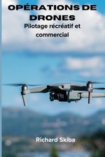 Oprations de drones: Pilotage r?cr?atif et commercial by Richard Skiba (French)