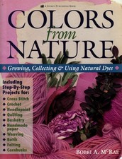 Colors from Nature: Growing, Collecting and Using Natural Dyes - paperback M...