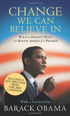Change We Can Believe in: Barack Obama's Plan to Renew America's Promise - Obama