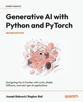 Generative AI with Python and PyTorch: Navigating the AI frontier with LLMs, Sta
