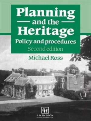 Planning and the Heritage: Policy and procedures by Michael Ross: New