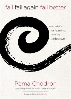 Fail, Fail Again, Fail Better: Wise Advice for Leaning Into the Unknown (Hardbac