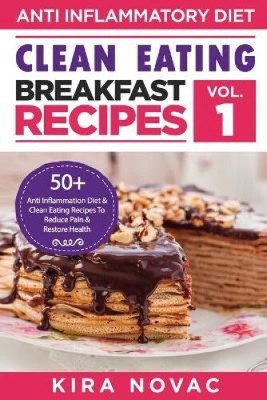 Clean Eating: Anti-Inflammatory Breakfast Recipes: 50+ Anti Inflammation Diet