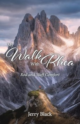 My Walk With Rhea Rod and Staff Comfort - Paperback NEW Jerry Black 2025-01-09