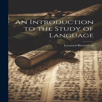 An Introduction to the Study of Language Leonard Bloomfield Paper