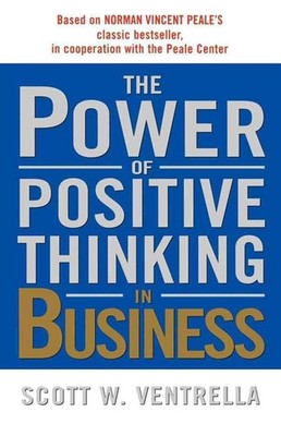 Power of Positive Thinking in Busin: 10 Traits for Maximum Results by VENTRELLA 