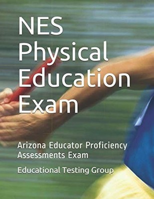 NES PHYSICAL EDUCATION EXAM: ARIZONA EDUCATOR PROFICIENCY ASSESSMENTS EXAM Educa