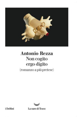 NON COGITO ERGO DIGITO, Antonio Rezza, La Nave di Teseo 2019. NUOVO