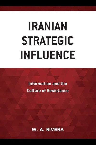 Iranian Strategic Influence Information And The Culture Of Resistance Rivera-image