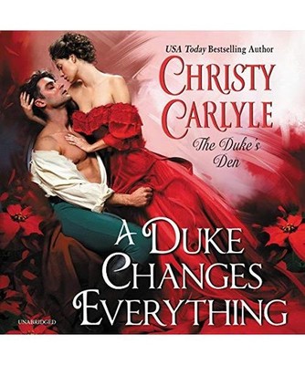 A Duke Changes Everything: The Duke's Den, Christy Carlyle