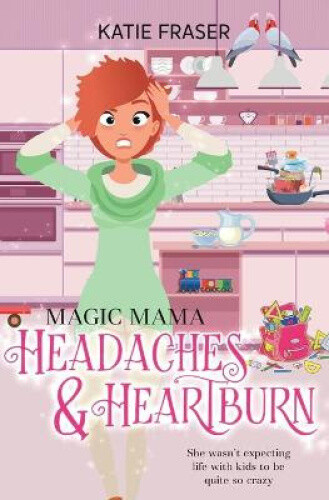 Thumbnail - Magic Mama: Headaches And Heartburn (magic Mama) By K. E. Fraser