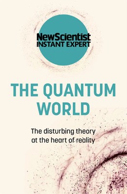 The Quantum World | The disturbing theory at the heart of reality | Scientist