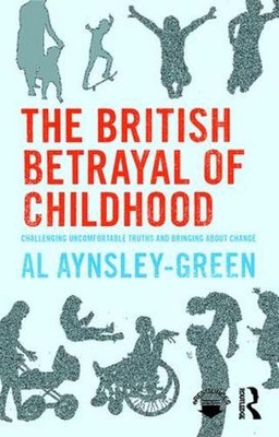 The British Betrayal of Childhood: Challenging Uncomfortable Truths and Bringing