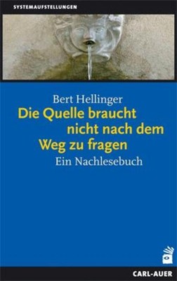 Bert Hellinger Die Quelle braucht nicht nach dem Weg zu fragen