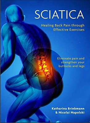 Sciatica : Healing back pain through effective exercises liminate pain and stren