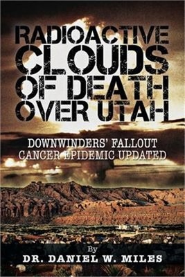 Radioactive Clouds of Death Over Utah: Downwinders' Fallout Cancer Epidemic Upda