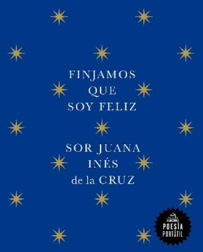 Juana Inés de la Cru Finjamos que soy feliz / Let's Pretend I'm Happ (Tascabile)