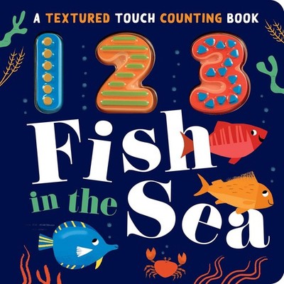 123 Fish in the Sea: A Textured Touch Counting Book - board book Parks, Luna...