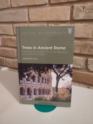 Trees In Ancient Rome: Growing An Empire In The Late Republi...