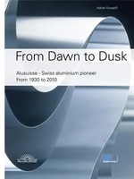 From Dawn To Dusk | Alusuisse - Swiss Aluminium Pioneer From 1930 To 2010 | Buch
