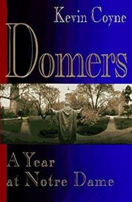 Domers : A Year at Notre Dame Hardcover Kevin Coyne