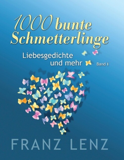 Thumbnail - 1000 Bunte Schmetterlinge - I Liebesgedichte Und Mehr - Band I Franz