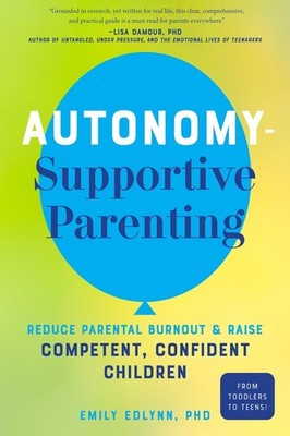 Autonomy-Supportive Parenting: Reduce ..., Emily Edlynn