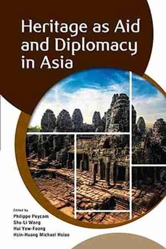 Heritage as Aid and Diplomacy in Asia Peycam Wang Yew–foong Hsiao Paperback