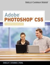Adobe Photoshop CS5, Comprehensive by Gary B Shelly: Used