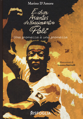 Edson Pelé Geburtsflügel. Ein Versprechen ist ein Versprechen - D'Amore Marino