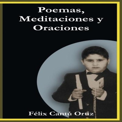 Poemas Meditaciones y Oraciones Felix Cantu Ortiz Paperback Autho