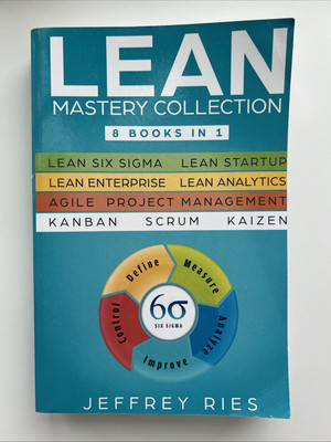 Lean Mastery Collection: 8 Books in 1 - Lean Six Sigma, Lean Startup, Lean...