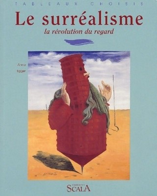 Le surréalisme. La révolution du regard - Anne Egger - V1846780