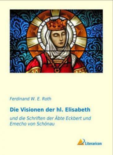 Thumbnail - Die Visionen Der Hl. Elisabeth Und Die Schriften Der Äbte Eckbert Und