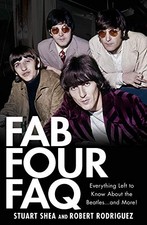 FAB FOUR FAQ: EVERYTHING LEFT TO KNOW ABOUT THE BEATLES By Stuart Shea & Robert