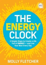 The Energy Clock: 3 Simple Steps to Create a Life Full of Energy ? and Live Your