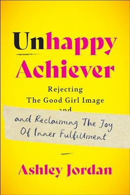 Unhappy Achiever: Rejecting the Good Girl Image and Rec - Blank book NEW Jordan,