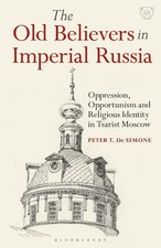 The Old Believers in Imperial Russia: Oppression, Opportunism and Religious Iden